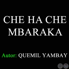 CHE HA CHE MBARAKA - Autor: QUEMIL YAMBAY - Ao 1970
